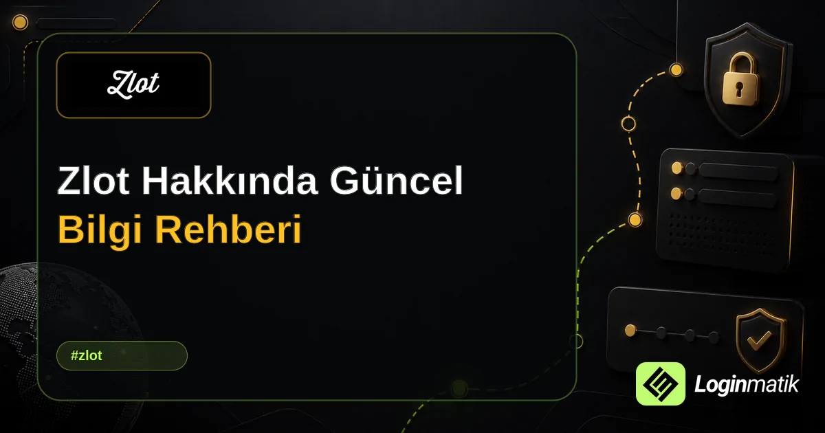 Zlot Hakkında Güncel Bilgi Rehberi - Zlot Loginmatik rehber görseli